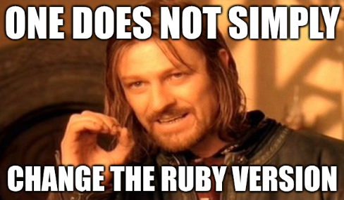 Meme de Boromir diciendo One Does Not Simply Change The Ruby Version